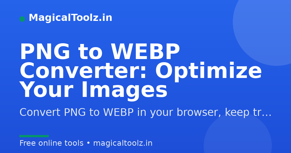 PNG to WebP Converter - Smaller Images | Magical Toolz