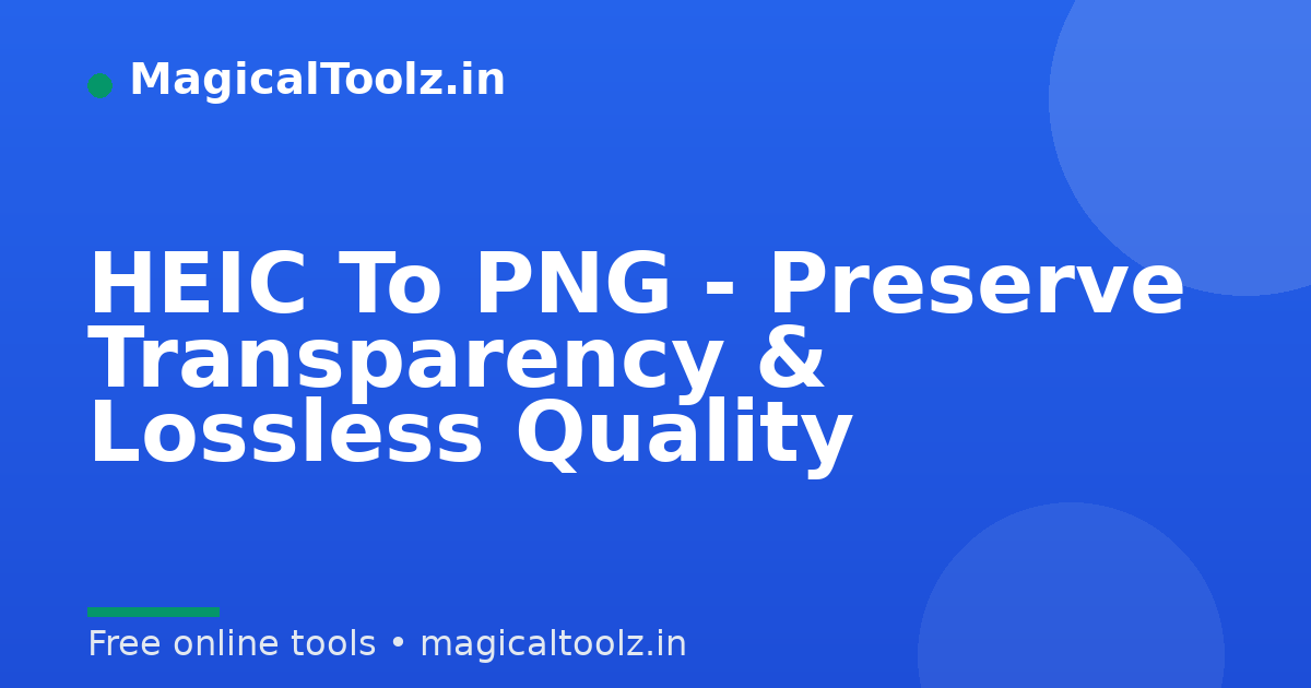 HEIC To PNG - Preserve Transparency & Lossless Quality
