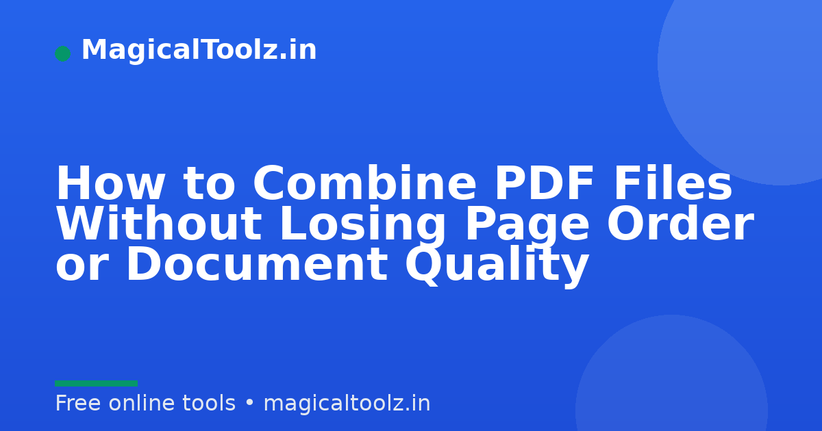 How to Combine PDF Files Without Losing Page Order or Document Quality