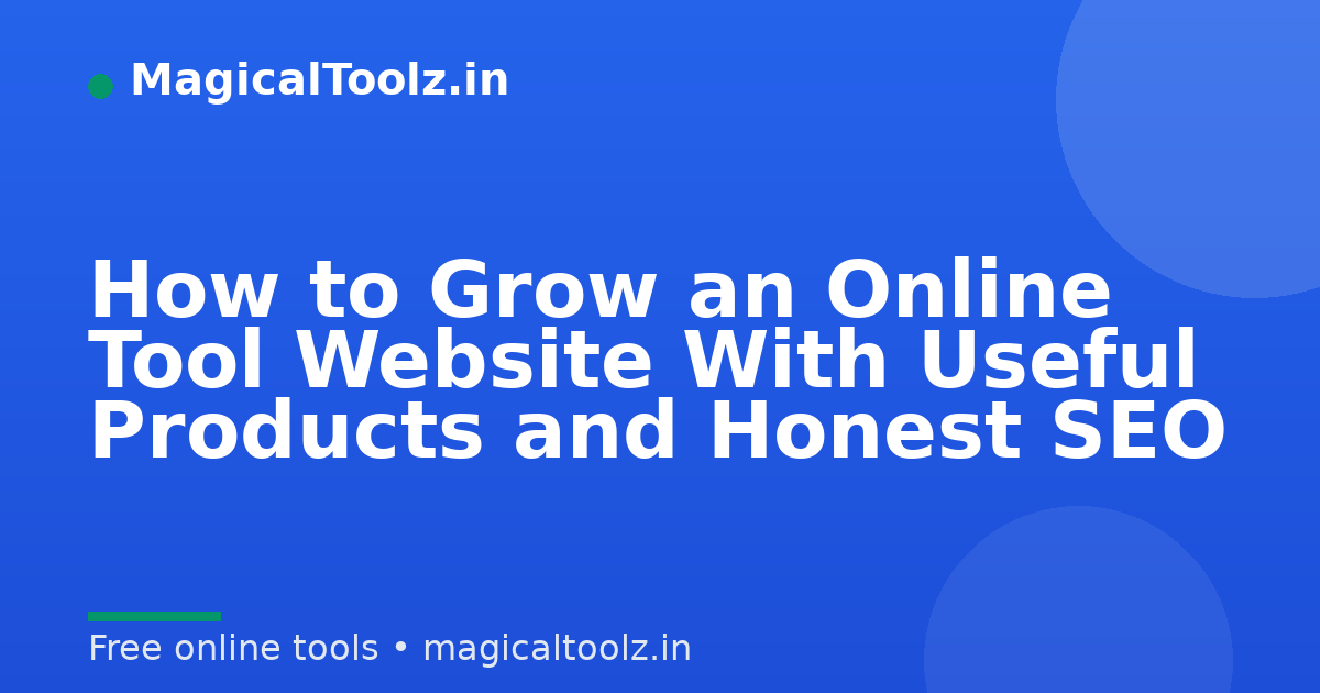 How to Grow an Online Tool Website With Useful Products and Honest SEO