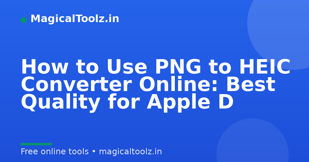 How to Use PNG to HEIC Converter Online: Best Quality for Apple D