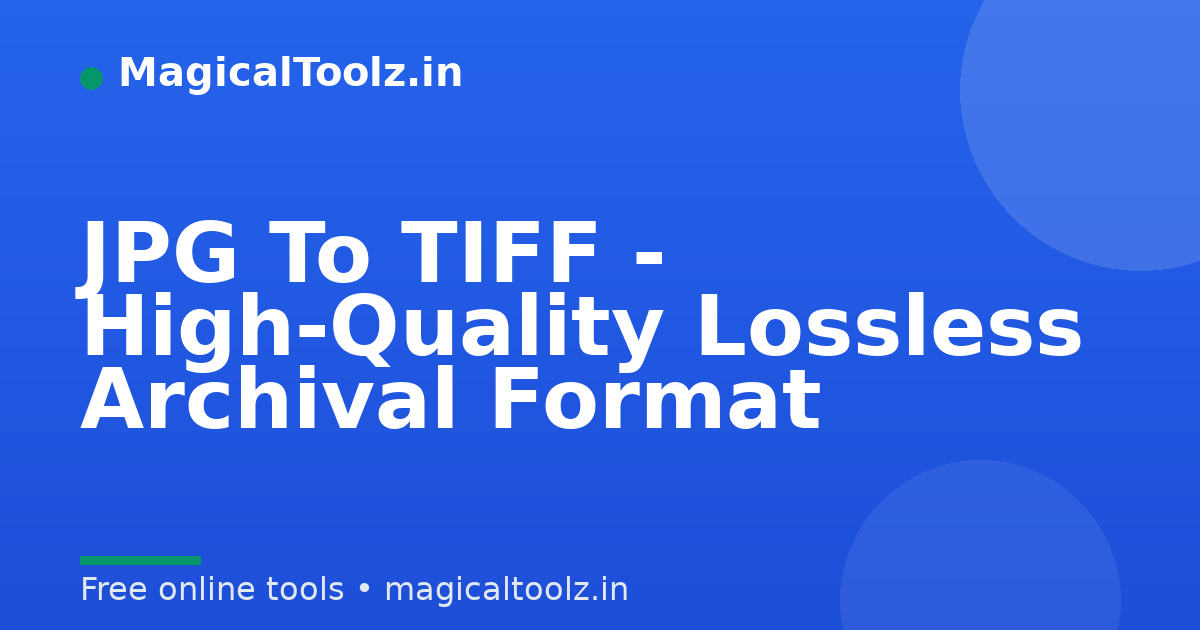 JPG To TIFF - High-Quality Lossless Archival Format